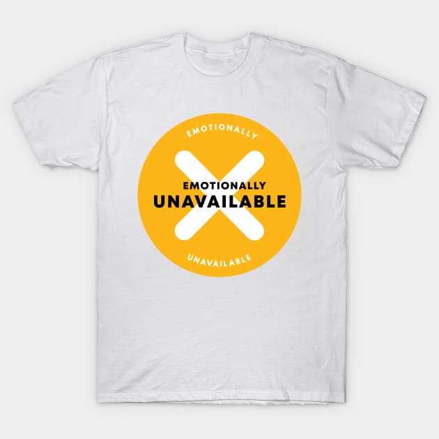 Emotionally Unavailable T-Shirt by senpaistore101